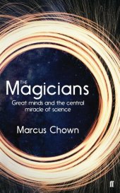 book The Magicians: Great Minds and the Central Miracle of Science