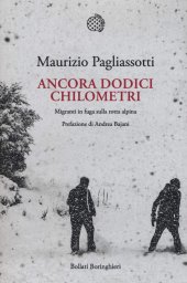 book Ancora dodici chilometri. Migranti in fuga sulla rotta alpina