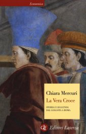 book La vera croce. Storia e leggenda dal Golgota a Roma