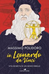 book Io, Leonardo da Vinci. Vita segreta di un genio ribelle