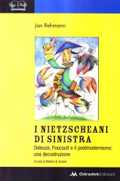 book I nietzscheani di sinistra. Deleuze, Foucault e il postmodernismo. Decostruzione di una teoria filosofica