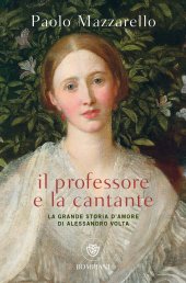 book Il professore e la cantante. La grande storia d'amore di Alessandro Volta