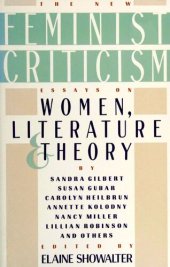 book The New Feminist Criticism: Essays on Women, Literature, and Theory