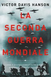 book La seconda guerra mondiale. Come è stato combattuto e vinto il primo conflitto globale