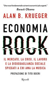 book Economia rock. Il mercato, la crisi, il lavoro e la disuguaglianza sociale spiegati a chi ama la musica