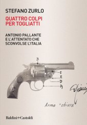 book Quattro colpi per Togliatti: Antonio Pallante e l'attentato che sconvolse l'Italia