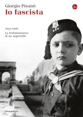 book Io, fascista: 1945-1946: la testimonianza di un superstite