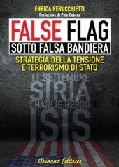 book False Flag Sotto falsa bandiera: Strategia della tensione e terrorismo di stato