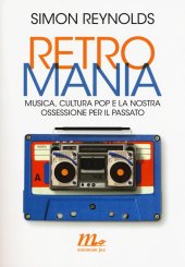 book Retromania. Musica, cultura pop e la nostra ossessione per il passato