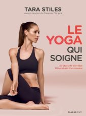 book Le yoga qui soigne: du yoga simple pour soigner plus de 50 problèmes de santé et vivre sans douleur