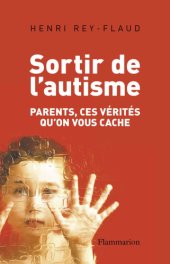 book Sortir de l'autisme: parents, ces vérités que l'on vous cache