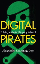 book Digital Pirates: Policing Intellectual Property In Brazil