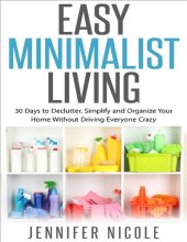 book Easy Minimalist Living: 30 Days to Declutter, Simplify and Organize Your Home Without Driving Everyone Crazy