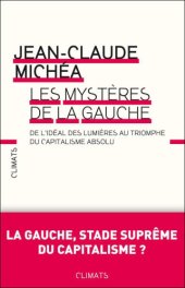 book Les mystères de la gauche: De l'idéal des lumières au triomphe du capitalisme absolu