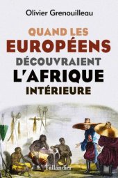 book Quand les Européens découvraient l'Afrique intérieure: Afrique occidentale, vers 1795-1830