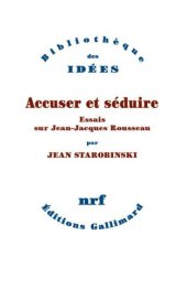 book Accuser et séduire: essais sur Jean-Jacques Rousseau