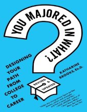 book You Majored in What?: Designing Your Path from College to Career