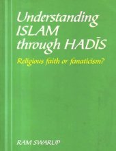 book Understanding Islam Through Hadis: Religious Faith or Fanaticism?