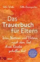 book Das Trauerbuch für Eltern Was Müttern und Vätern nach dem Tod ihres Kindes geholfen hat. Mit einem Interview mit Verena Kast