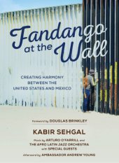 book Fandango at the Wall: creating harmony between the United States and Mexico