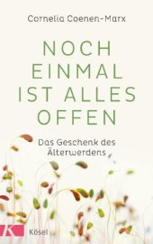 book Noch einmal ist alles offen Das Geschenk des Älterwerdens