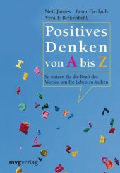 book Positives Denken von A bis Z so nutzen Sie die Kraft des Wortes, um Ihr Leben zu ändern