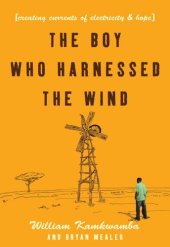 book The boy who harnessed the wind: creating currents of electricity and hope