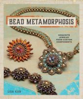 book Bead Metamorphosis: Exquisite Jewelry from Custom Components