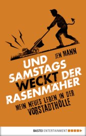 book Und samstag weckt der Rasenmaeher: Mein neues Leben in der Vororthoelle