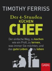 book Der 4-Stunden- (Küchen- )Chef Der einfache Weg, zu kochen wie ein Profi, zu lernen, was immer Sie möchten, und das gute Leben zu leben