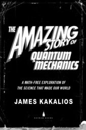 book Amazing story of quantum mechanics: a math-free exploration of the science that made our world