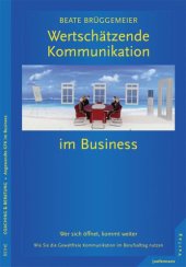 book Wertschätzende Kommunikation im Business: Wer sich öffnet, kommt weiter. Wie Sie die Gewaltfreie Kommunikation im Berufsalltag nutzen