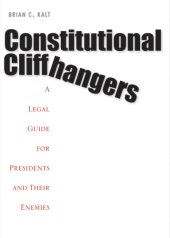 book Constitutional cliffhangers: a legal guide for presidents and their enemies