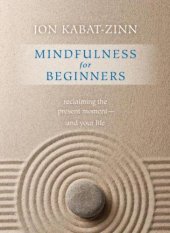 book Mindfulness for Beginners: Reclaiming the Present Moment--and Your Life