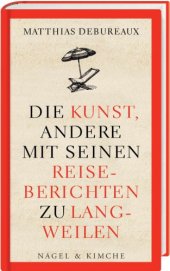 book Die Kunst, andere mit seinen Reiseberichten zu langweilen