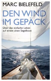 book Den Wind im Gepäck Über das einfache Leben auf einem alten Segelboot