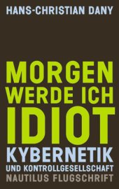 book Morgen werde ich Idiot: Kybernetik und Kontrollgesellschaft