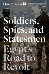 book Soldiers, spies, and statesmen: Egypt's road to revolt