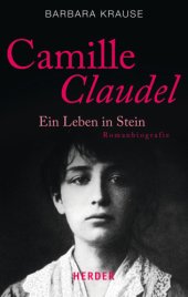 book Camille Claudel: ein Leben in Stein: Romanbiografie