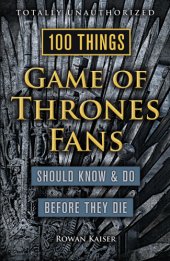 book 100 Things Game of Thrones Fans Should Know & Do Before They Die