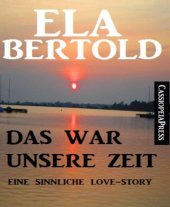 book Das war unsere Zeit: Eine sinnliche Love Story