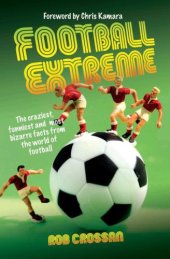 book Football Extreme: the Craziest, Funniest and Most Bizarre Facts from the World of Football