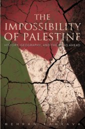 book The impossibility of Palestine history, geography, and the road ahead