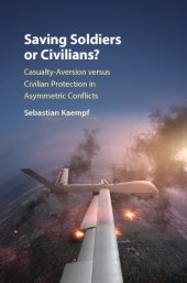 book Saving soldiers or civilians?: casualty aversion versus civilian protection in asymmetric conflicts