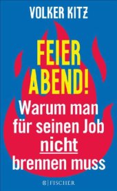 book Feierabend!. Warum man für seinen Job nicht brennen muss. Eine Streitschrift für mehr Gelassenheit und Ehrlichkeit im Arbeitsleben