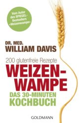 book Weizenwampe - Das 30-Minuten-Kochbuch 200 glutenfreie Rezepte - Vom Autor des SPIEGEL-Bestsellers ''Weizenwampe''