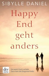 book Happy End geht anders: Sie waren frisch verliebt. Dann kam die Diagnose Krebs. ((Keynote))