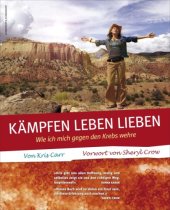 book Kämpfen, Leben, Lieben: Wie ich mich gegen den Krebs wehre