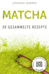 book Matcha: 30 gesammelte Superfood Rezepte für jeden Tag und jede Küche