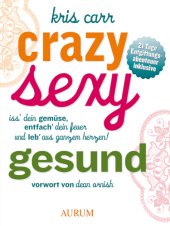 book Crazy, sexy, gesund Iss' dein Gemüse, entfach' dein Feuer und leb' aus ganzem Herzen!